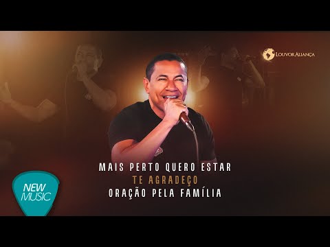 Louvor Aliança - Mais Perto Quero Estar / Te Agradeço / Oração Pela Família [Clipe Oficial]