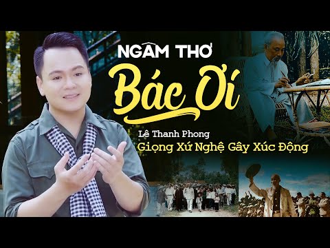 Ngâm Thơ BÁC ƠI! giọng Nghệ cực xúc động nghe là khóc - Lê Thanh Phong | Ngâm Thơ Về Bác Hồ