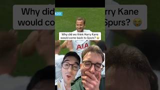 Why did we think Harry Kane would come back to Spurs?