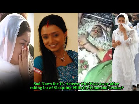 Sad News for TV Actress who Pass away after taking lot of Sleep!ing Pillls for Financial Crisiss?