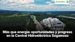 Más que energía: oportunidades y progreso en la Central Hidroeléctrica Sogamoso