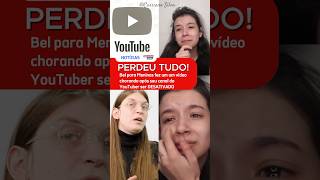 PERDEU TUDO! Bel para Meninas fez um um vídeo chorando após seu canal do YouTuber ser DESATIVADO