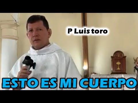Padre Luis Toro - ESTO ES MI CUERPO 📖 Excelente clase Bíblica