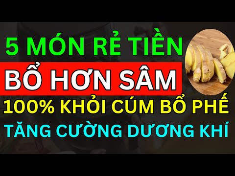 BÁC SĨ MÁCH 5 MÓN RẺ TIỀN "TỐT HƠN SÂM" TRỊ CÚM BỔ PHẾ TĂNG CƯỜNG DƯƠNG KHÍ KHỎI BỆNH KHÔNG TỐN 1 XU