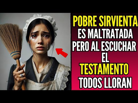 Maltrataban a Pobre Sirvienta, Al Oír el Testamento del Patrón Se Volvieron Locos y No Podía Creerlo