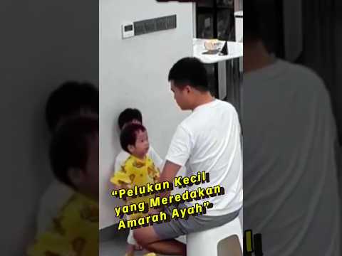 PELUKAN KECIL YANG MEREDAKAN AMARAH AYAH NYA