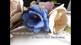 RICICLO TESSUTO e faccio dei  fiori facilissimi