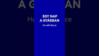 Egy nap a gyárban – Horváth Bence