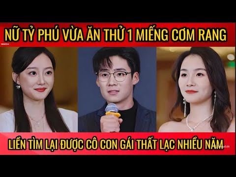 Nữ tỷ phú vừa ăn thử 1 miếng cơm rang, liền tìm lại được cô con gái thất lạc nhiều năm