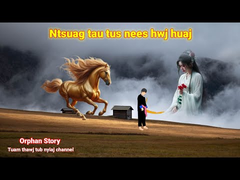 Dab neeg -Orphan story | Ntsuag tau tus nees hwj huaj 16/9/2024