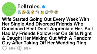 Wife Started Going Out Every Week With Her Single And Divorced Friends Who Convinced Her I Don't...
