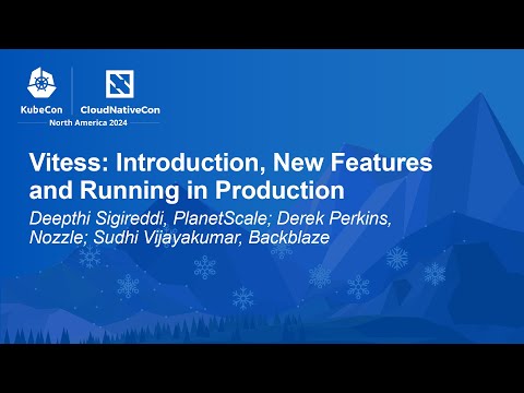 Introduction, New Features & Running in Production - Deepthi Sigireddi, PlanetScale, Derek Perkins, Nozzle & Sudhi Vijayakumar, Backblaze