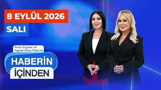 #CANLI | Pınar Ergüner ve Yaprak Hırka Yıldız ile Haberin İçinden - 8 Eylül Salı