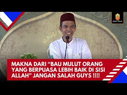 KALAU BAU MULUT ORANG BERPUASA LEBIH BAIK DI SISI ALLAH BERARTI GAK PERLU GOSOK GIGI PAK USTADZ ??
