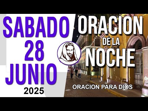 🙏 Oración de la Noche hoy Sabado 28 de Junio 2025 | Paz, Fe y Descanso en Dios 🌙