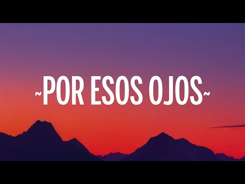 Fuerza Regida - POR ESOS OJOS (Letra)