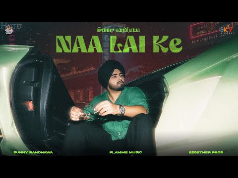 Naa Lai Ke (Official Video) Sunny Randhawa | B2gether | New Punjabi Song 2023 | Street Gang Music