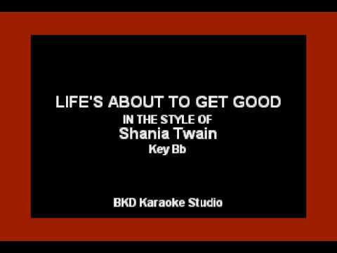 Life’s About To Get Good (In the Style of Shania Twain) (Karaoke with Lyrics)