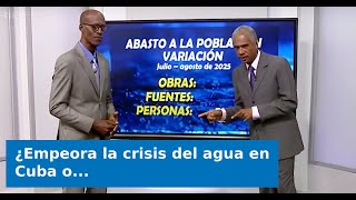 ¿Empeora la crisis del agua en Cuba o “se incrementa la poca disponibilidad”?: Cuando el régimen ya