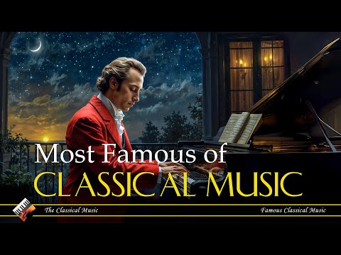 Most Famous of Classical Music Connects The Heart & Soul - Mozart, Beethoven, Bach, Chopin