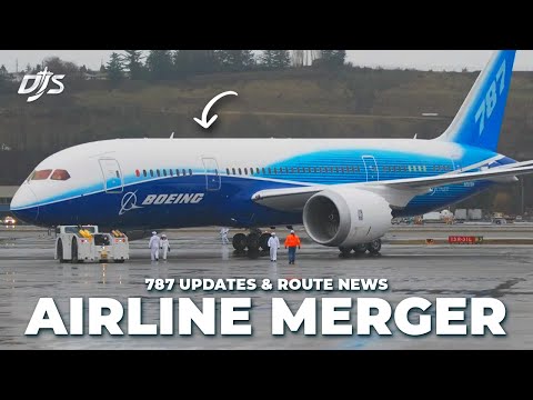 Airline Merger, 787 Updates & Route Changes