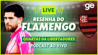 AO VIVO! GE FLAMENGO ANALISA SEGUNDO JOGO DAS QUARTAS DA LIBERTADORES | #live | ge.globo