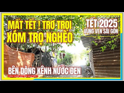 MẤT TẾT ! TRƠ TRỌI XÓM TRỌ NGHÈO bên DÒNG KÊNH NƯỚC ĐEN Vùng Ven Sài Gòn | Tết Sài Gòn 2025