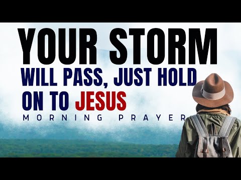 HOLD ON - The Storm Won't Last | Morning Prayer for Strength