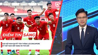 Điểm tin sáng 6/9 | U23 Việt Nam quyết tâm thắng U23 Singapore; ĐT Việt Nam xếp hạng 115 thế giới