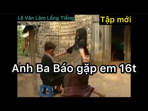 Anh Ba Báo trở lại (Tập Mới) - Lê Văn Lâm Lồng Tiếng - Bé Lâm Vlog