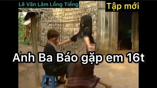 Anh Ba Báo trở lại (Tập Mới) - Lê Văn Lâm Lồng Tiếng - Bé Lâm Vlog