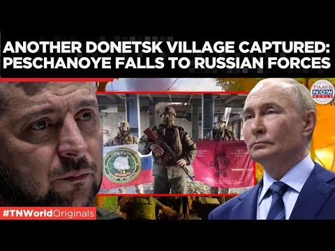 Another Donetsk Village Captured- Peschanoye Falls to Russian Forces | Times Now World