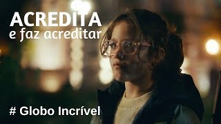 Acredita e faz acreditar # Globo Incrível