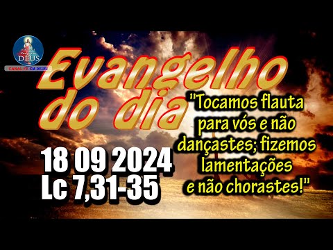 EVANGELHO DO DIA 18/09/2024 COM REFLEXÃO. Evangelho (Lc 7,31-35)