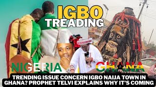 Trending issue concern Igbo Naija Town in Ghana? Prophet Telvi Explains Why It’s Coming