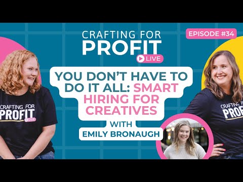 You Don’t Have to Do It All: Smart Hiring for Creatives w/ Emily Bronaugh (Crafting for Profit #34)