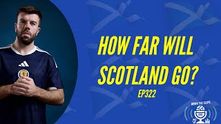 HOW FAR WILL SCOTLAND GO? | BIG WORLD CUP PREVIEW | EP322