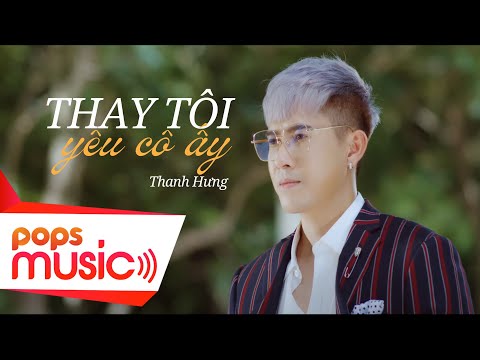 Thay Tôi Yêu Cô Ấy | Thanh Hưng