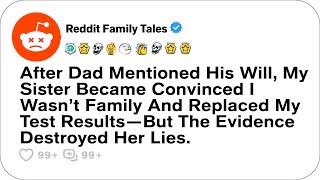 After Dad Mentioned His Will, My Sister Became Convinced I Wasn’t Family... - Reddit Family Tales