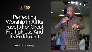 Perfecting Worship In All Facets For Great Fruitfulness And Fulfillment | Apostle Dr V.W Madzinge