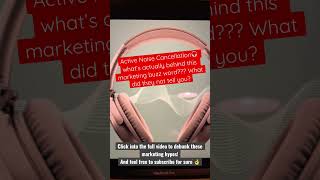 Active noise cancellation!?! Is it overhyped? Debunking marketing buzz words and claims!