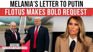Melania's SECRET Letter To Putin; Here's What Trump's Wife Wants Russian Prez To Do
