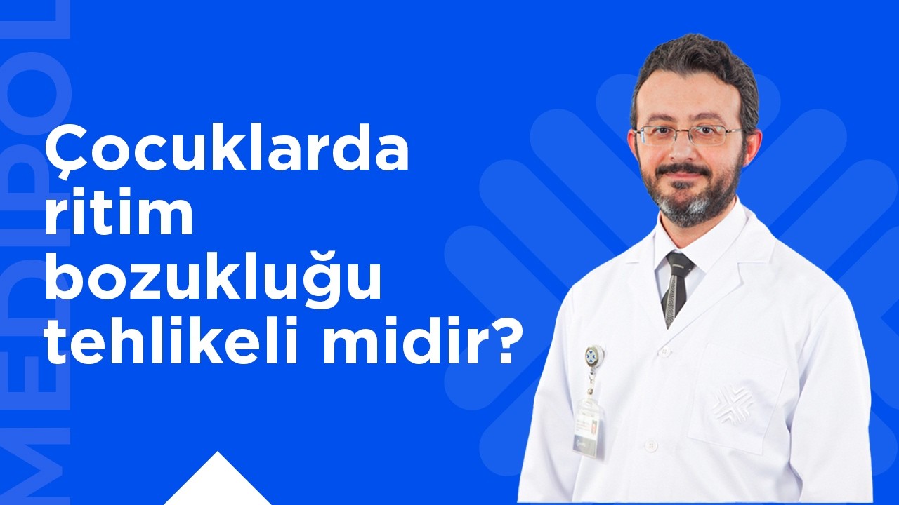 Çocuklarda Ritim Bozukluğu Ne Kadar Tehlikeli?