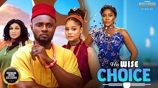 HIS WISE CHOICE (MAURICE SAM SHINE ROSMAN EGO NWOSU) - Nigerian Movies 2025 latest full movies