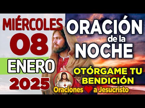 oración de la noche de hoy Miércoles 08 de Enero de 2025 + ALEJA al miedo y temor de mi vida