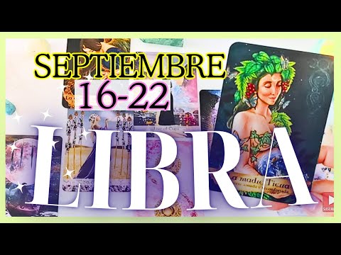 LIBRA "Ya Puedes RELAJARTE y DISFRUTAR! Septiembre 16-22