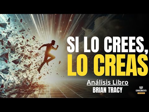 Si lo Crees, lo Creas de Brian Tracy (Enfoque, Cómo Romper Creencias Limitantes y Alcanzar el Éxito)