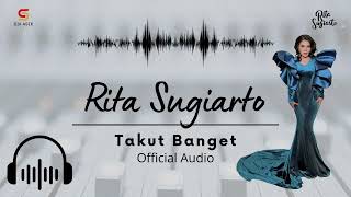 Rita Sugiarto - Takut Banget | Official Audio