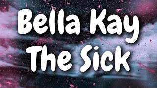 Bella Kay - The Sick (Lyrics)