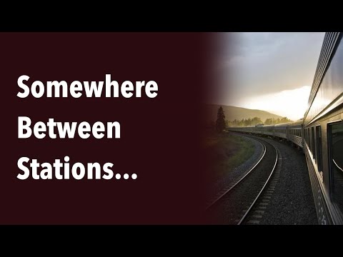 Somewhere Between Stations...